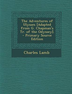 Book cover for The Adventures of Ulysses [Adapted from G. Chapman's Tr. of the Odyssey]. - Primary Source Edition