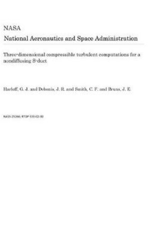 Cover of Three-Dimensional Compressible Turbulent Computations for a Nondiffusing S-Duct