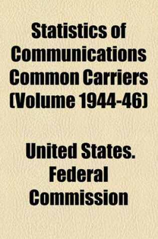 Cover of Statistics of Communications Common Carriers (Volume 1944-46)