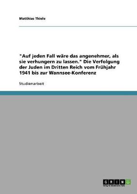 Book cover for Auf jeden Fall ware das angenehmer, als sie verhungern zu lassen. Die Verfolgung der Juden im Dritten Reich vom Fruhjahr 1941 bis zur Wannsee-Konferenz