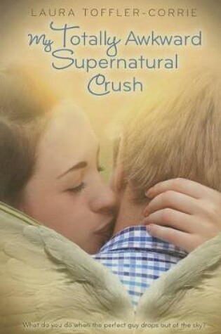Cover of My Totally Awkward Supernatural Crush