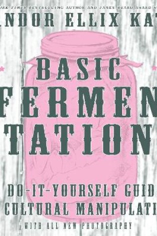 Cover of Basic Fermentation: A Do-It-Yourself Guide to Cultural Manipulation (DIY)