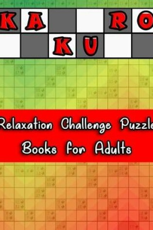 Cover of Kakuro Relaxation Challenge Puzzle Books for Adults