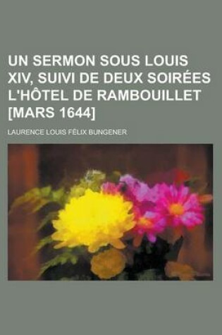 Cover of Un Sermon Sous Louis XIV, Suivi de Deux Soir Es L'h Tel de Rambouillet [Mars 1644]
