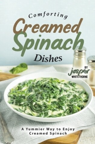 Cover of Comforting Creamed Spinach Dishes