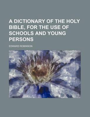 Book cover for A Dictionary of the Holy Bible, for the Use of Schools and Young Persons