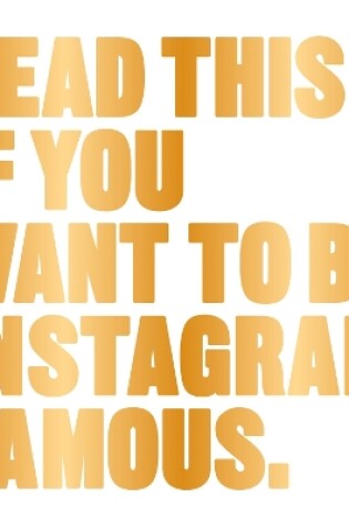 Cover of Read This if You Want to Be Instagram Famous