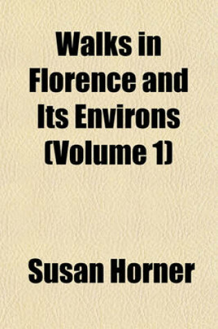 Cover of Walks in Florence and Its Environs (Volume 1)