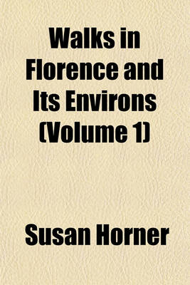 Book cover for Walks in Florence and Its Environs (Volume 1)