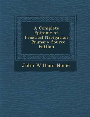 Book cover for A Complete Epitome of Practical Navigation - Primary Source Edition