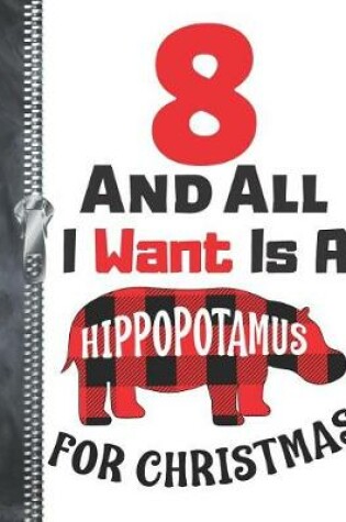 Cover of 8 And All I Want Is A Hippopotamus For Christmas