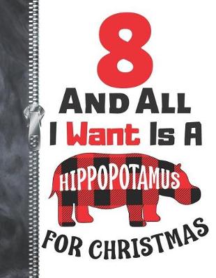 Book cover for 8 And All I Want Is A Hippopotamus For Christmas