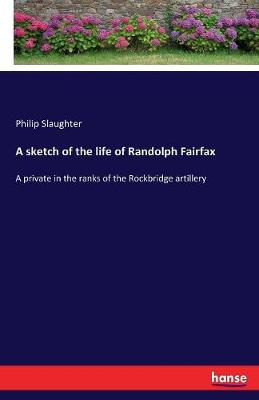 Book cover for A sketch of the life of Randolph Fairfax