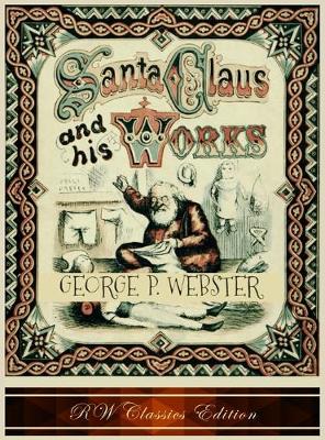 Book cover for Santa Claus and His Works (RW Classics Edition, Illustrated)