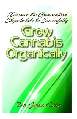 Book cover for Discover the Guaranteed Steps To Successfully Grow Cannabis Organically