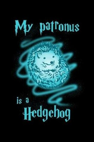 Cover of My Patronus Is A Hedgehog