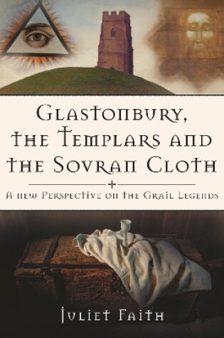 Cover of Glastonbury, the Templars and the Sovran Cloth