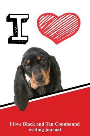 Cover of I Love Black and Tan Coonhound Writing Journal