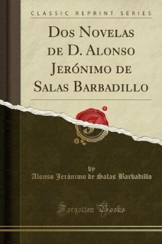 Cover of DOS Novelas de D. Alonso Jerónimo de Salas Barbadillo (Classic Reprint)