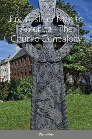 Cover of From Isle of Man to America - The Churko Genealogy