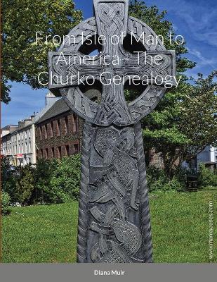 Book cover for From Isle of Man to America - The Churko Genealogy