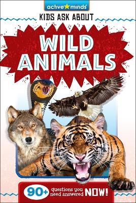 Book cover for Active Minds: Kids Ask about Wild Animals