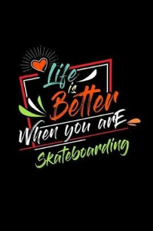 Cover of Life Is Better When You Are Skateboarding