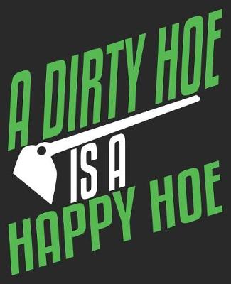 Book cover for A Dirty Hoe Is A Happy Hoe