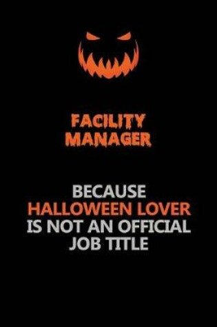Cover of Facility Manager Because Halloween Lover Is Not An Official Job Title