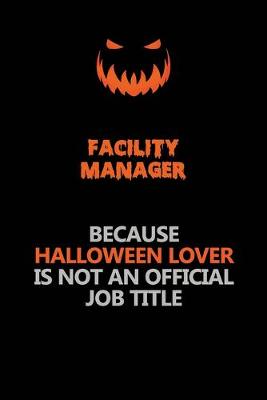 Book cover for Facility Manager Because Halloween Lover Is Not An Official Job Title