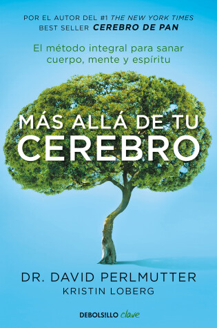 Cover of Más allá de tu cerebro: El método integral para sanar mente, cuerpo y espíritu / The Grain Brain Whole Life Plan