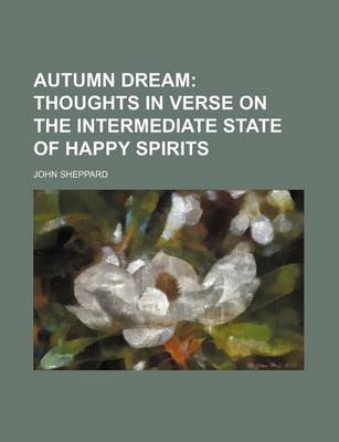 Book cover for Autumn Dream; Thoughts in Verse on the Intermediate State of Happy Spirits