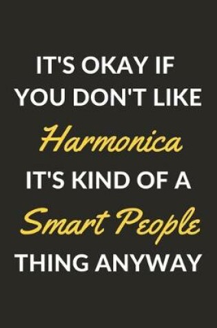 Cover of It's Okay If You Don't Like Harmonica It's Kind Of A Smart People Thing Anyway