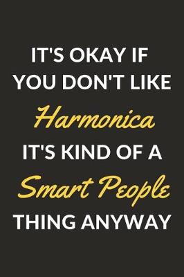 Book cover for It's Okay If You Don't Like Harmonica It's Kind Of A Smart People Thing Anyway