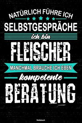 Book cover for Naturlich fuhre ich Selbstgesprache ich bin Fleischer manchmal brauche ich eben kompetente Beratung Notizbuch