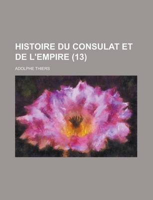 Book cover for Histoire Du Consulat Et de L'Empire (13)