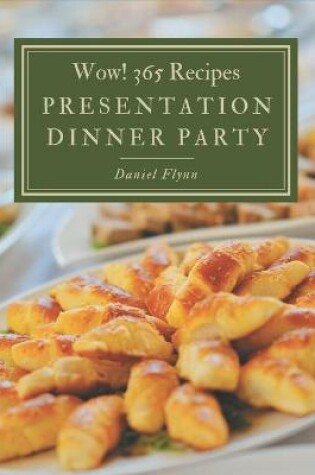 Cover of Wow! 365 Presentation Dinner Party Recipes