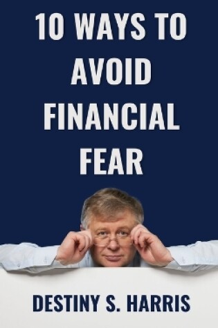 Cover of 10 Ways To Avoid Financial Fear