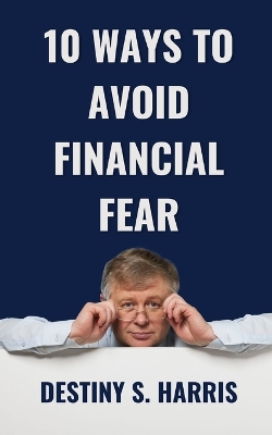 Book cover for 10 Ways To Avoid Financial Fear