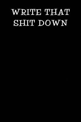 Book cover for Write That Shit Down