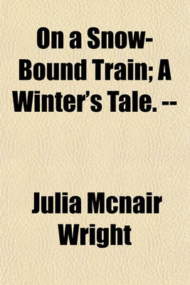 Book cover for On a Snow-Bound Train; A Winter's Tale. --