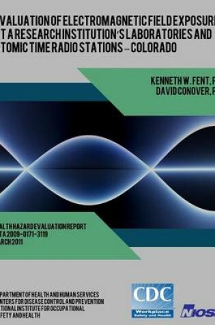 Cover of Evaluation of Electromagnetic Field Exposures at a Research Institution's Laboratories and Atomic Time Radio Stations ? Colorado