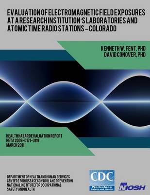 Book cover for Evaluation of Electromagnetic Field Exposures at a Research Institution's Laboratories and Atomic Time Radio Stations ? Colorado