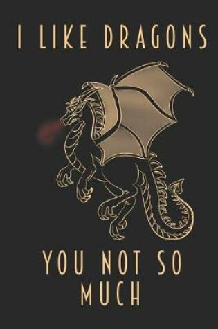 Cover of I Like Dragons - You Not So Much