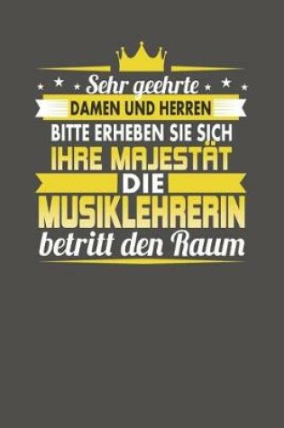 Cover of Sehr Geehrte Damen Und Herren Bitte Erheben Sie Sich Ihre Majestat Die Musiklehrerin Betritt Den Raum