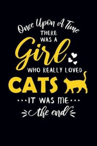 Cover of Once Upon A Time There Was A Girl Who Really Loved Cats It Was Me The End