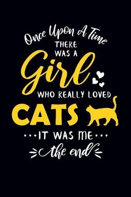 Book cover for Once Upon A Time There Was A Girl Who Really Loved Cats It Was Me The End