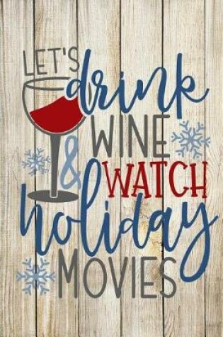 Cover of Let's Drink Wine and Watch Holiday Movies
