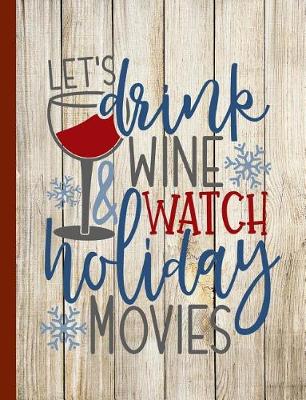 Book cover for Let's Drink Wine and Watch Holiday Movies