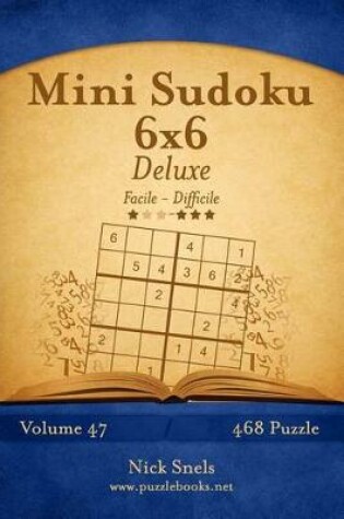 Cover of Mini Sudoku 6x6 Deluxe - Da Facile a Difficile - Volume 47 - 468 Puzzle